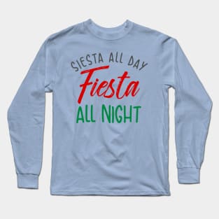 Siesta All Day, Fiesta All Night Long Sleeve T-Shirt